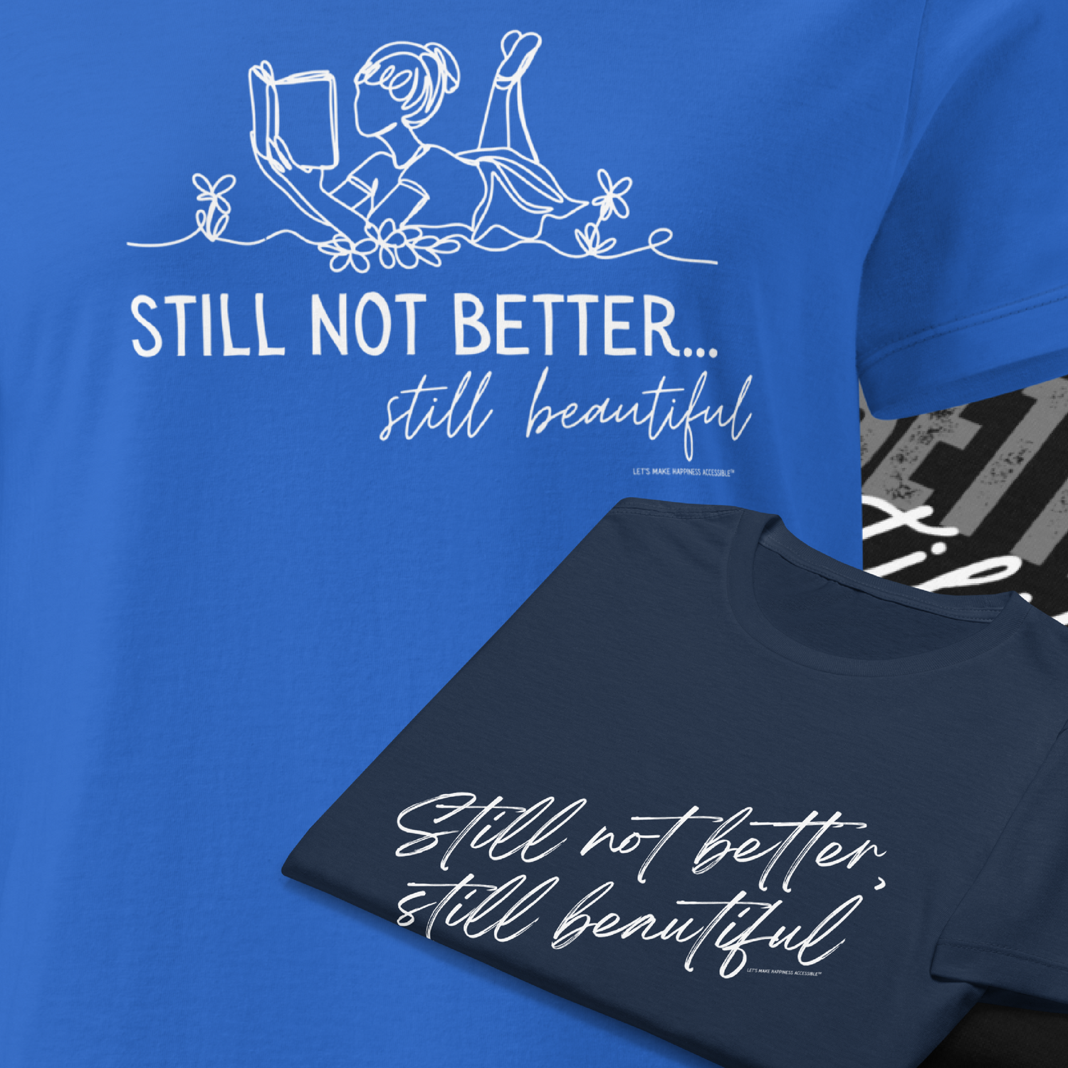 Image of shirts with the phrase still not better still beautiful on various shirts