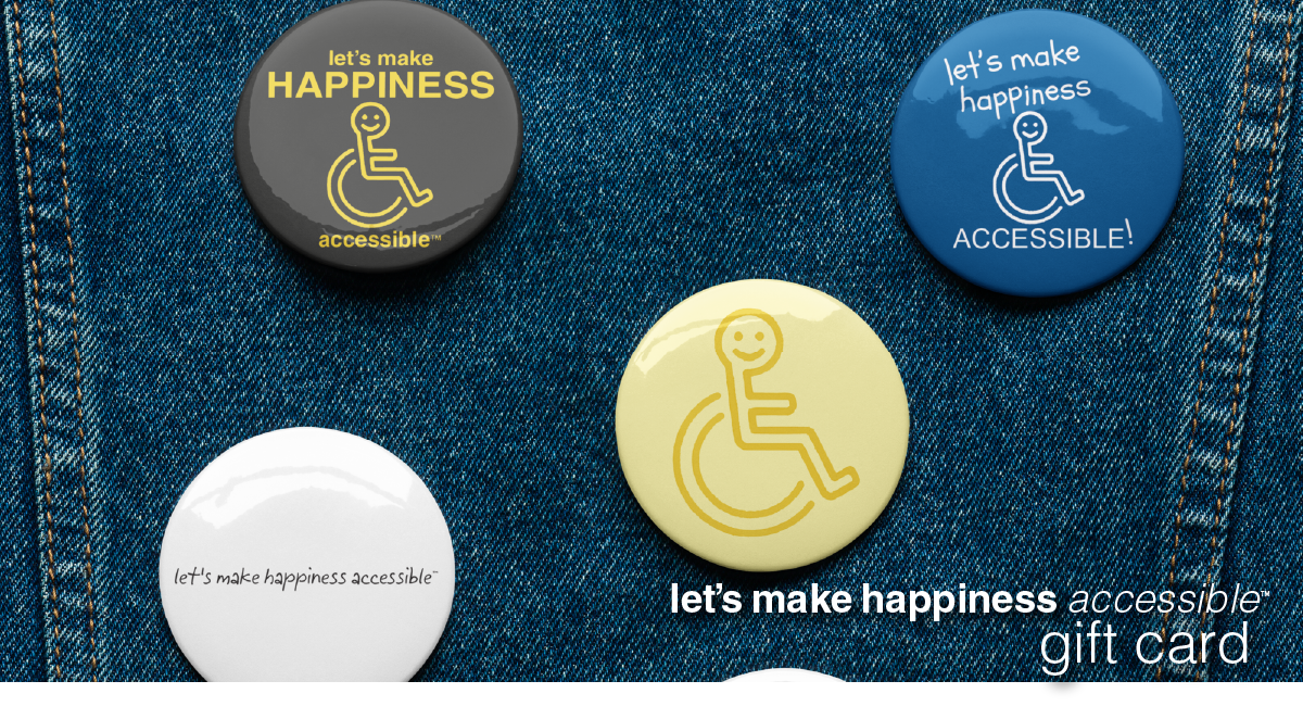 Let’s Make Happiness Accessible™ – Digital Gift Card